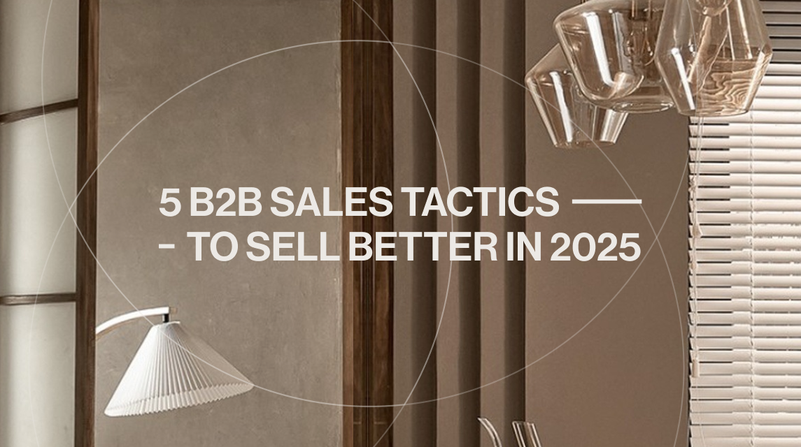 Header image for blog on 5 B2B Sales Tactics to Sell Better in 2025, featuring a modern interior background and stylish lighting